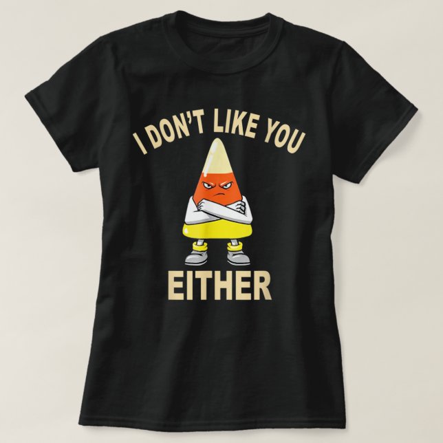 Camiseta I Don’t Like You Either Halloween Thanksgiving Can (Frente do Design)