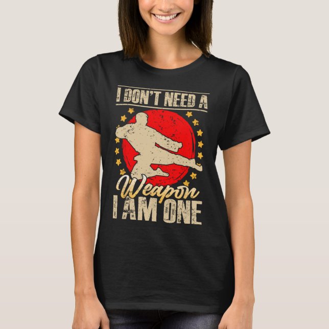 Camiseta I Don’t Need A Weapon I Am One Funny Gifts  (Frente)