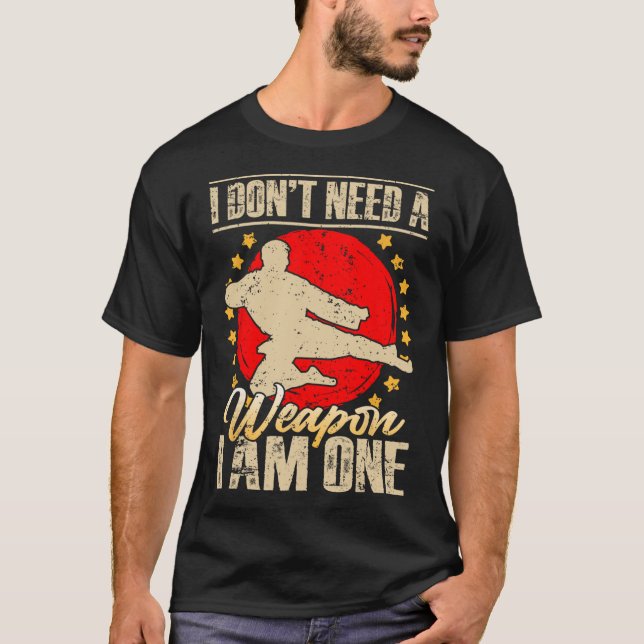 Camiseta I Don’t Need A Weapon I Am One Funny Gifts  (Frente)
