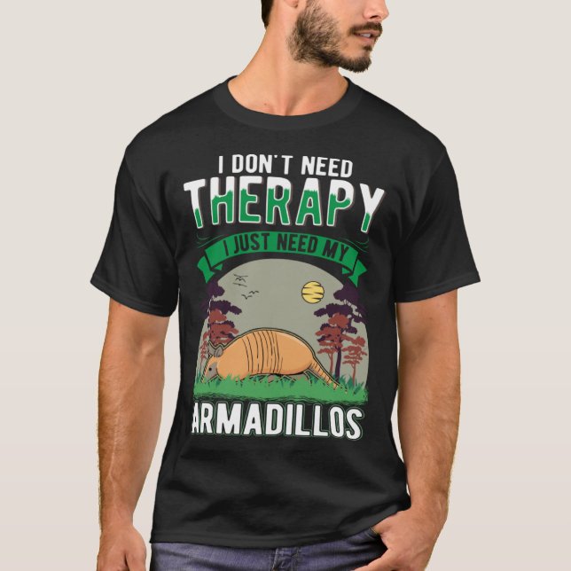 Camiseta I don t need Therapy I just need my Armadillo (Frente)