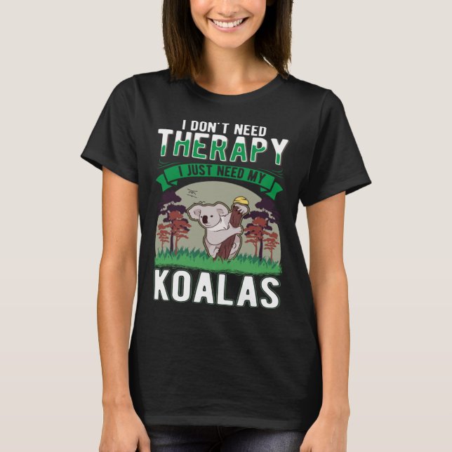 Camiseta I don t need Therapy I just need my Koala (Frente)