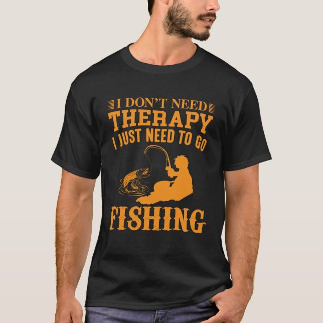 Camiseta I Don t Need Therapy I Just Need To Go Fishing (Frente)