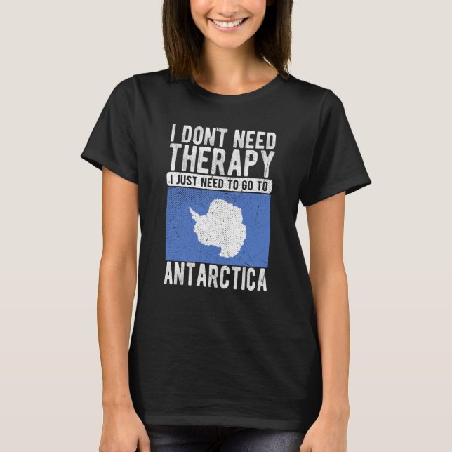 Camiseta I don´t need Therapy I just need to go to Antarcti (Frente)