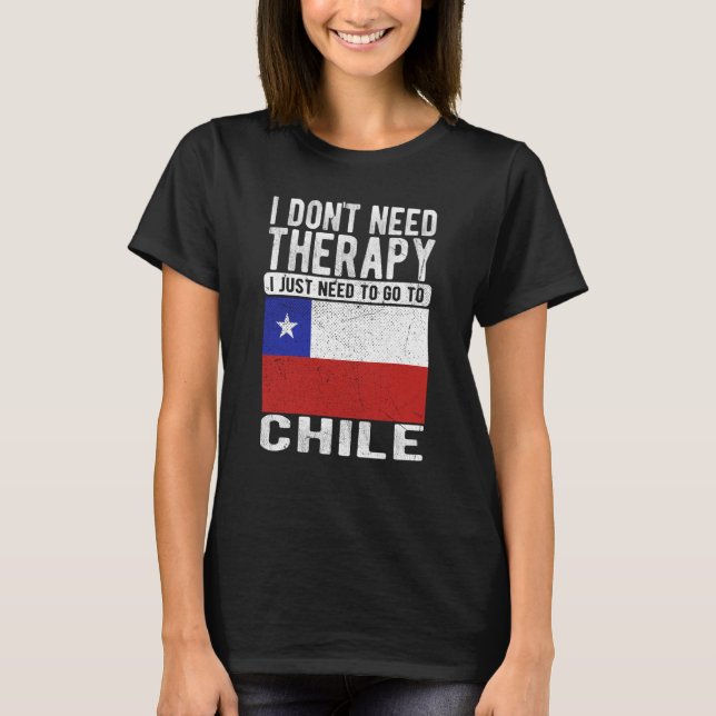 Camiseta I don´t need Therapy I just need to go to Chile (Frente)