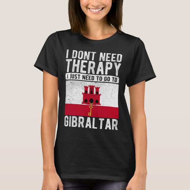 Camiseta I don´t need Therapy I just need to go to Gibralta (Frente)
