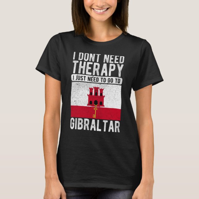 Camiseta I don´t need Therapy I just need to go to Gibralta (Frente)