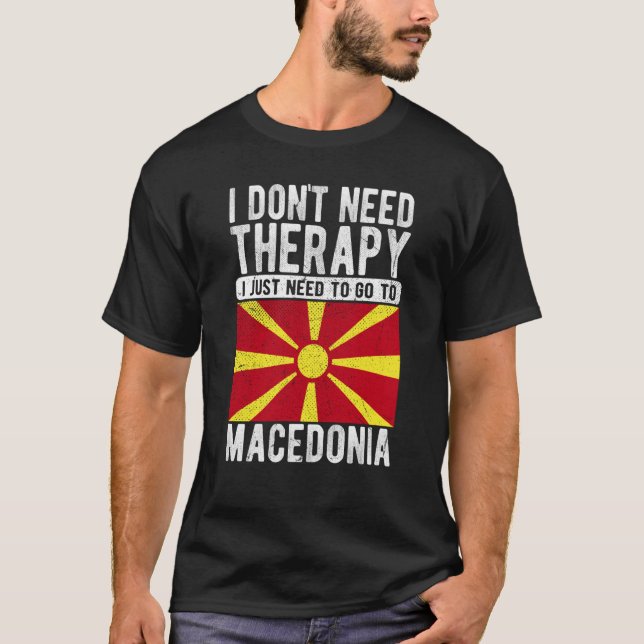 Camiseta I don´t need Therapy I just need to go to Macedoni (Frente)