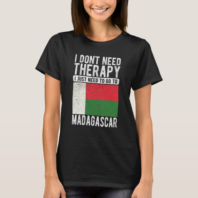 Camiseta I don´t need Therapy I just need to go to Madagasc (Frente)