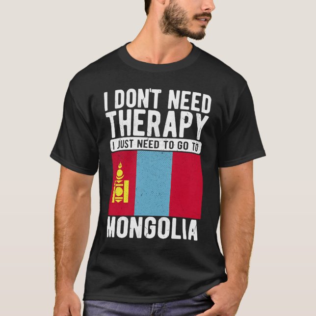 Camiseta I don´t need Therapy I just need to go to Mongolia (Frente)
