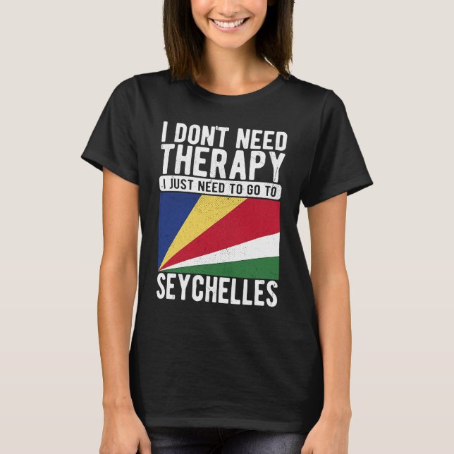 Camiseta I don´t need Therapy I just need to go to Seychell (Frente)