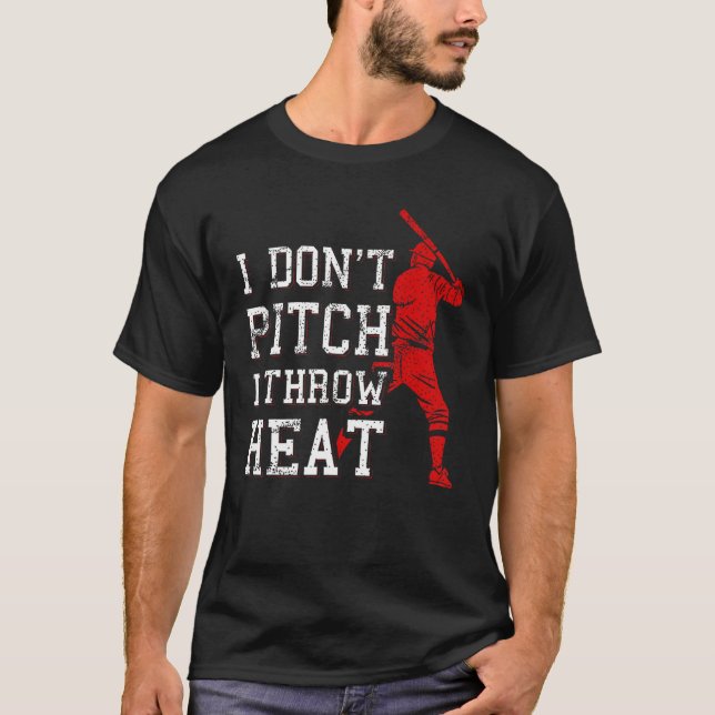 Camiseta I Don t Pitch I Throw Heat  Baseball Player (Frente)