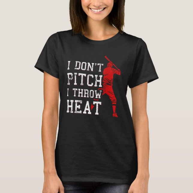 Camiseta I Don t Pitch I Throw Heat  Baseball Player (Frente)
