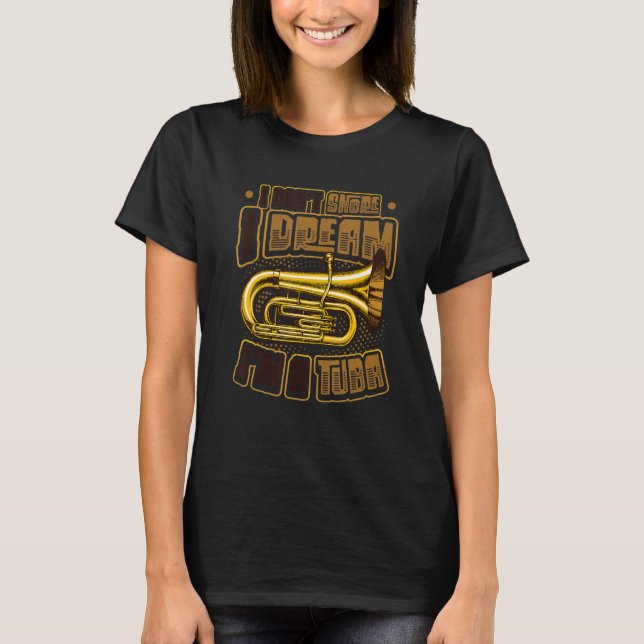 Camiseta I Don´t Snore I Dream I´m A Tuba (Frente)
