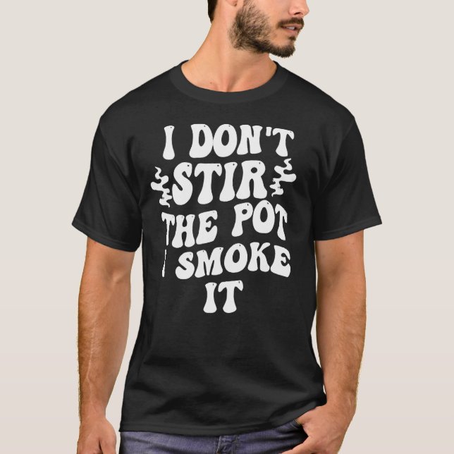 Camiseta i don t stir the pot i smoke it 1 (Frente)