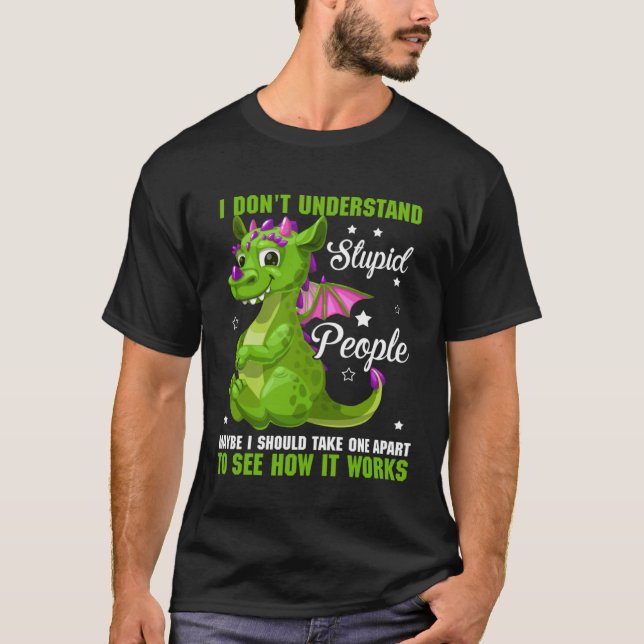 Camiseta I Don t Understand Stupid People Dragon  Fans (Frente)