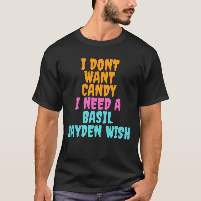 Camiseta I don´t want candy I need a Basil Hayden Wish (Frente)