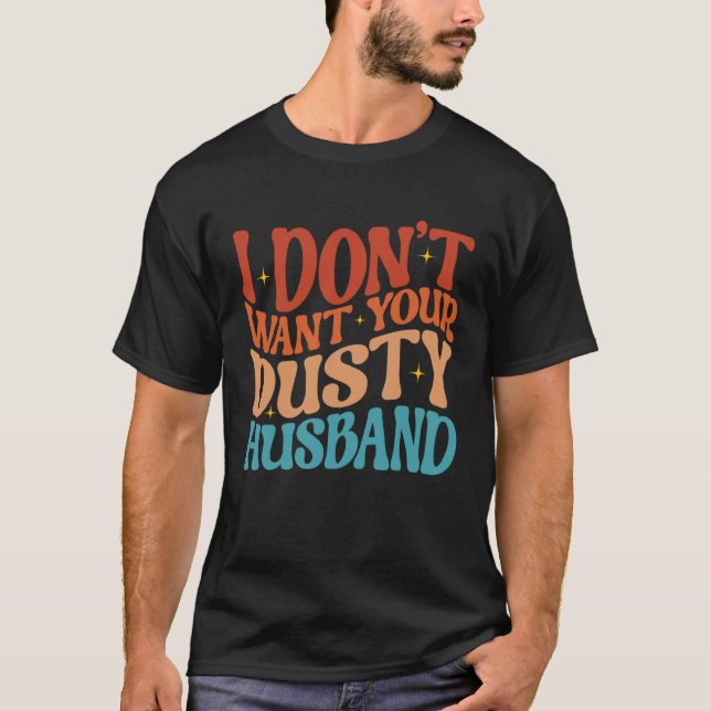 Camiseta I Don t Want Your Dusty Husband Single AF  Sarcast (Frente)