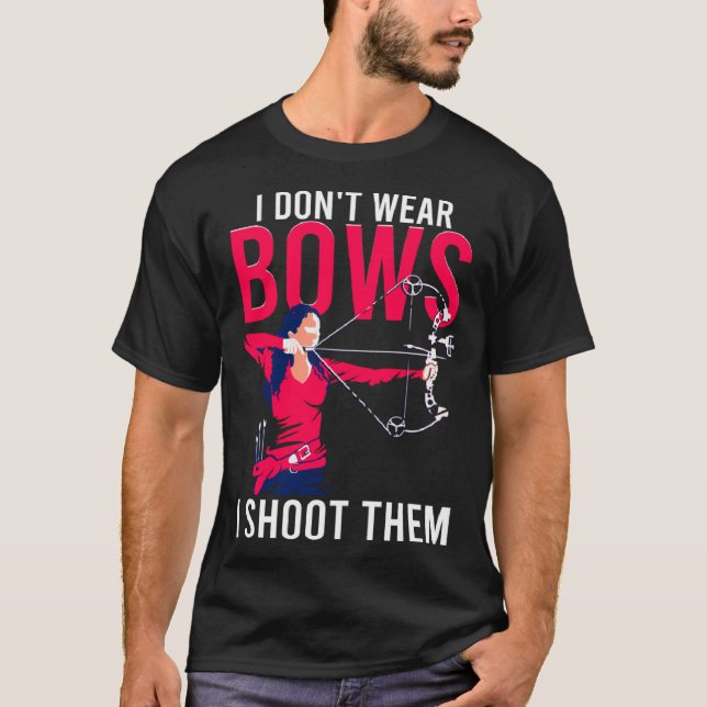Camiseta I Don t Wear Bows I Shoot Them  Archery Archer Gir (Frente)