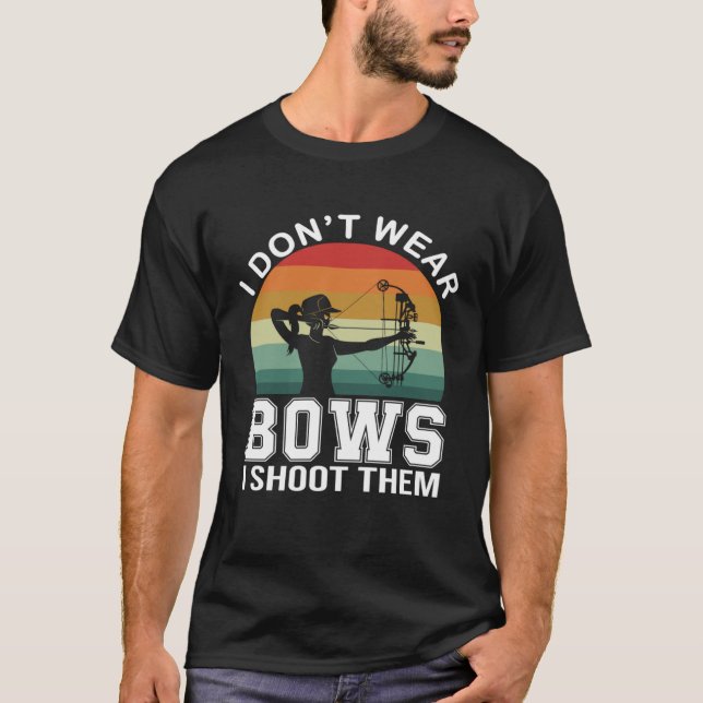 Camiseta I Don t Wear Bows I Shoot Them  Archery Mom Archer (Frente)