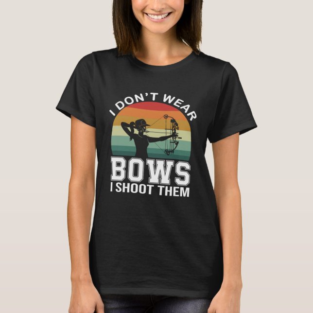 Camiseta I Don t Wear Bows I Shoot Them  Archery Mom Archer (Frente)