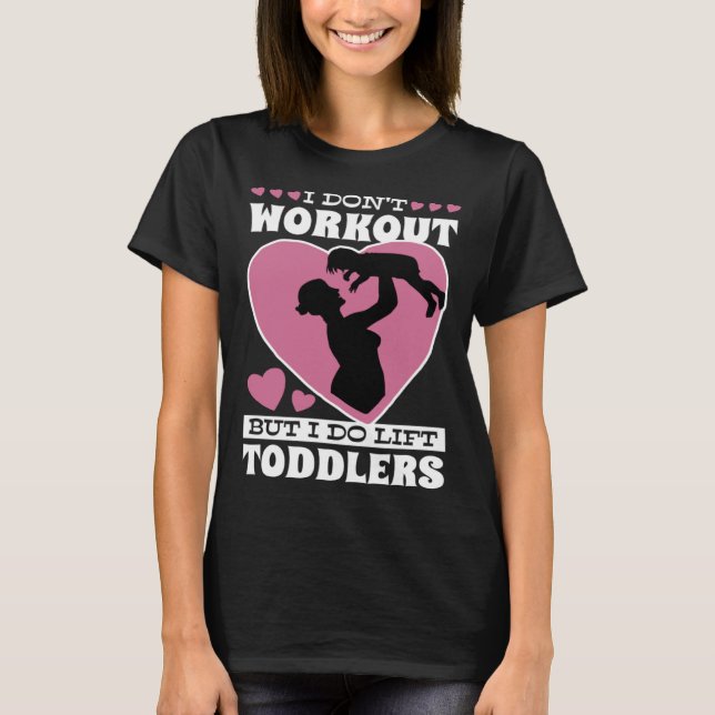 Camiseta I Don Workout But I Do Lift Toddlers Parenthood (Frente)