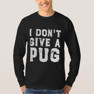 Camiseta I Don&x27;t Dê um Pug Essential T-Shirt 627