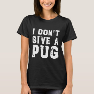 Camiseta I Don&x27;t Dê um Pug Essential T-Shirt 627