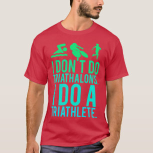 Camiseta I don&x27;t do triathlons I do triathlete Essent