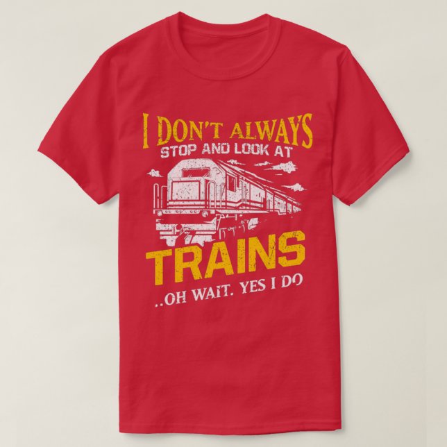 Camiseta I Donamp39t Sempre Pare De Olhar Para Trains Railr (Frente do Design)
