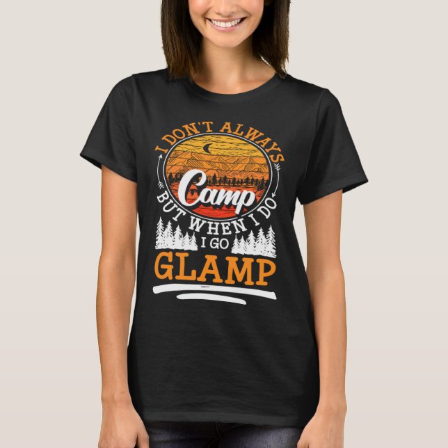 Camiseta I Dont Always Camp But When I Do I Go Glamp (Frente)