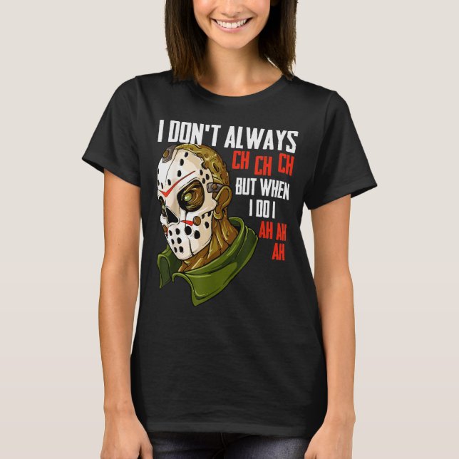 Camiseta I Dont Always Ch Ch Ch Lazy Halloween Costume Horr (Frente)