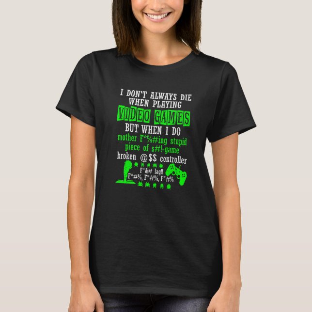 Camiseta I Don't Always Die When Playing Video Games Contro (Frente)