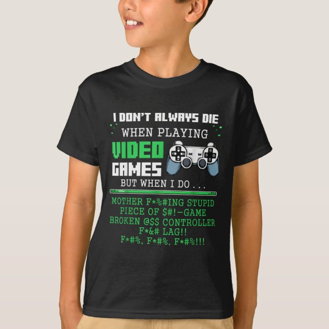 Camiseta I Don't Always Die When Playing Video Games Contro (Frente)
