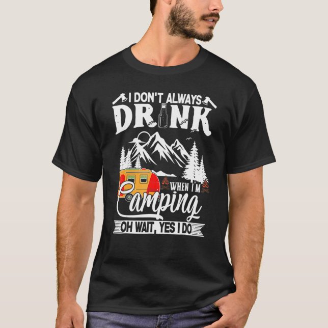 Camiseta I Don't Always Drink When I'm Camping Caravan (Frente)