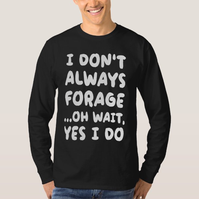 Camiseta I Don't Always Forage  Mycology Mushroom Hunting (Frente)