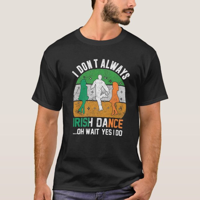 Camiseta I Don't Always Irish Dance Clover St Patrick's Day (Frente)