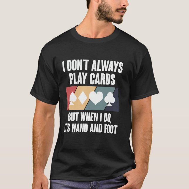 Camiseta I Dont Always Play Cards Hand And Foot Card Game (Frente)