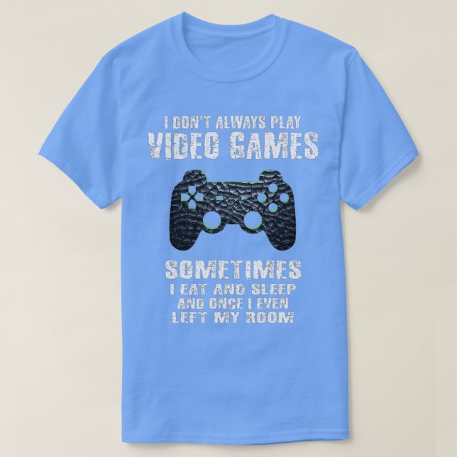 Camiseta I Dont Always Play Video Games Funny  Boys ns (4)  (Frente do Design)
