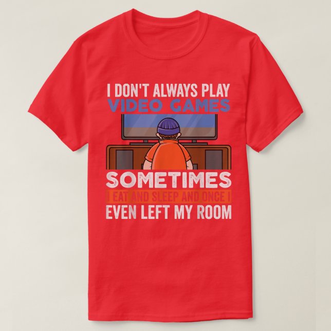 Camiseta I Don't Always Play Video Games Funny Gamer Boy Te (Frente do Design)