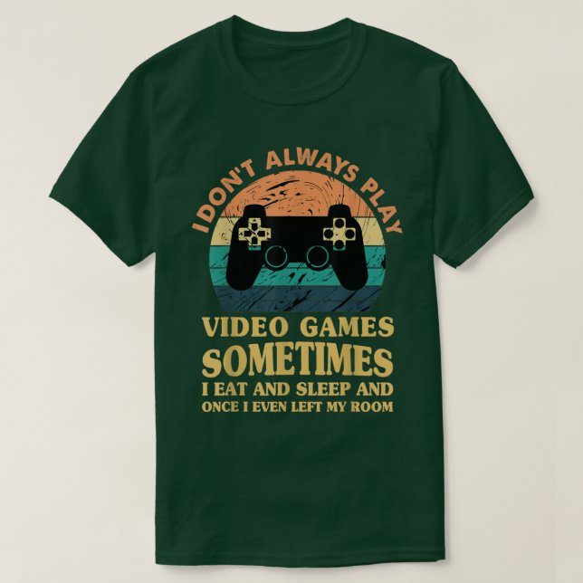 Camiseta I Don't Always Play Video Games Funny Gamer Boys  (Frente do Design)