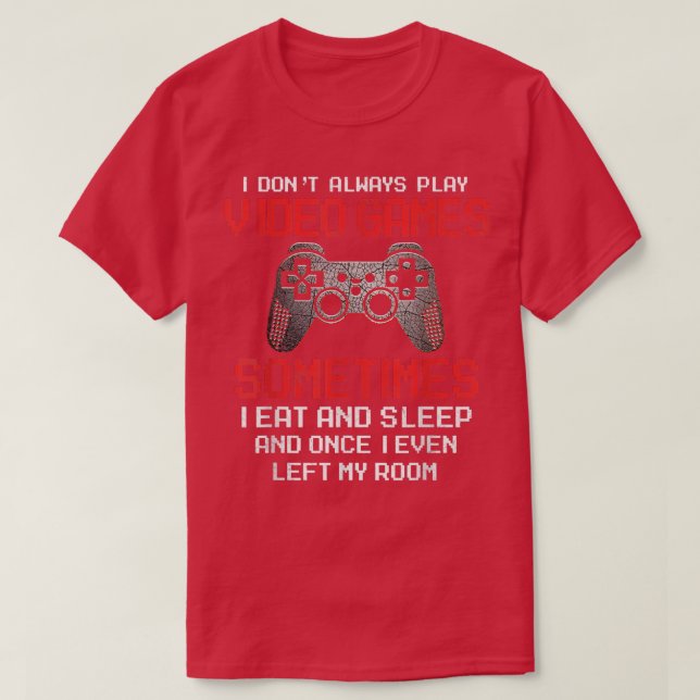 Camiseta I Don't Always Play Video Games Funny Gamer Gift B (Frente do Design)