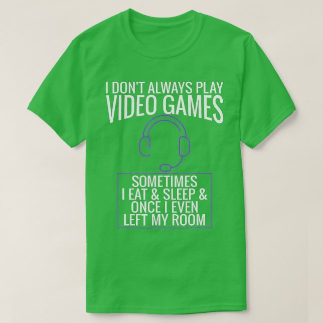 Camiseta I Dont Always Play Video Games Funny Gift (3) (Frente do Design)