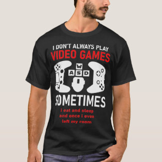 Camiseta I Dont Always Play Video Games Funny Humor Joke