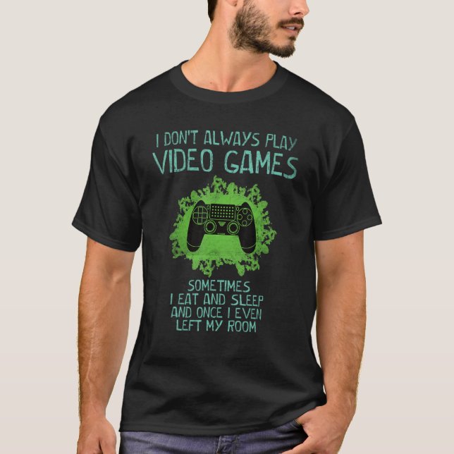 Camiseta I Don't Always Play Video Games Gamer   Saying Boy (Frente)