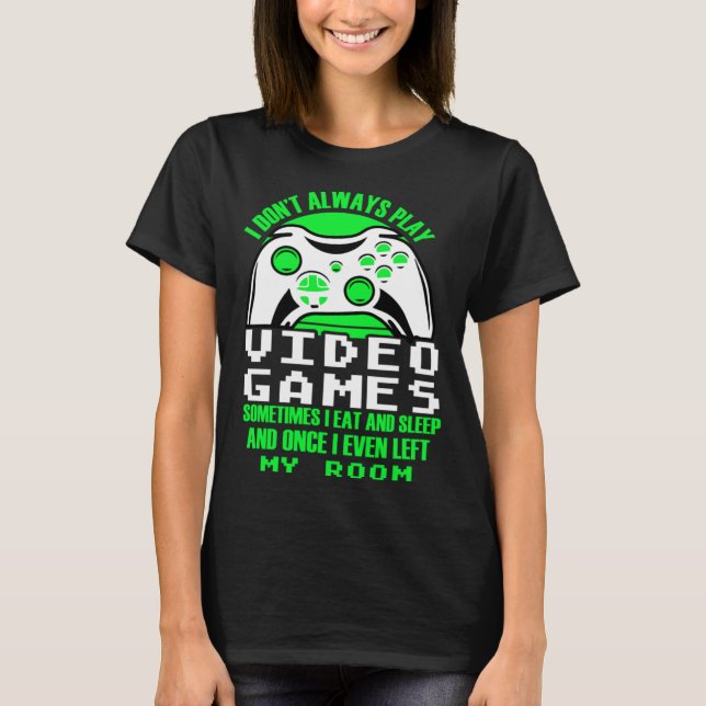 Camiseta I dont always play Video Games  gaming Clothing pl (Frente)