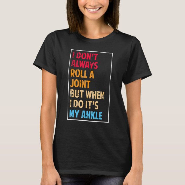 Camiseta I Don't Always Roll Ankle Surgery Rolling Ankle Br (Frente)