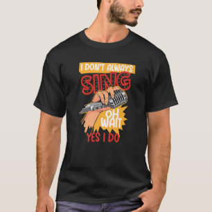 Camiseta I Don't Always Sing Broadway Musical Theater
