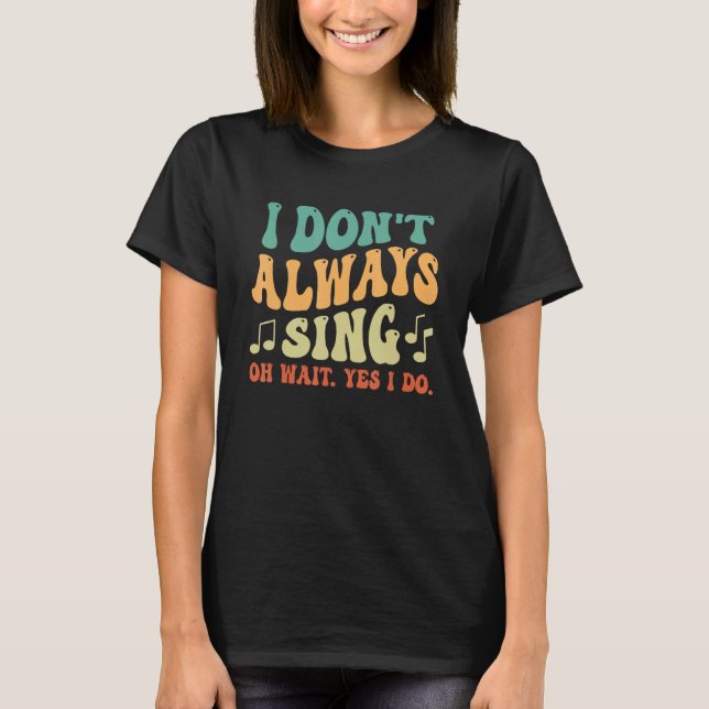Camiseta I Don't Always Sing Musical Theatre Broadway Groov (Frente)