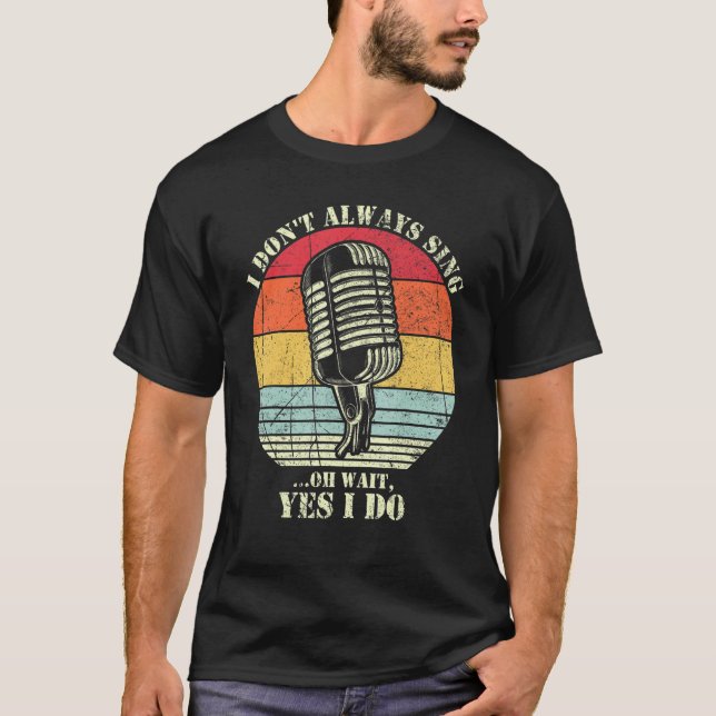 Camiseta I Don't Always Sing Oh Wait Yes I Do Funny Musical (Frente)