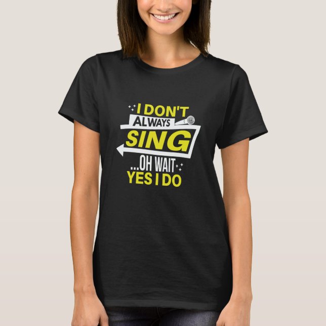 Camiseta I don't always sing oh wait yes i do theater opera (Frente)